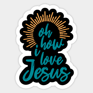 Oh How I Love Jesus Christian Faith Jesus Sticker